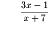 $\qquad \displaystyle \frac{3x-1}{x+7}$