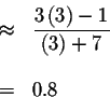 \begin{eqnarray*}&\approx &\displaystyle \frac{3\left( 3\right) -1}{\left( 3\right) +7} \\
&& \\
&=&0.8
\end{eqnarray*}