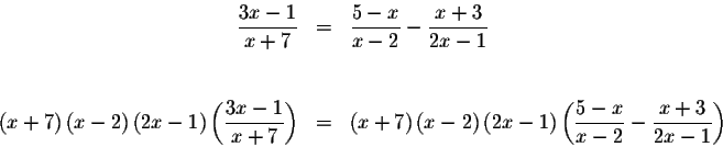 \begin{eqnarray*}\displaystyle \frac{3x-1}{x+7} &=&\displaystyle \frac{5-x}{x-2}...
...splaystyle \frac{5-x}{x-2}-\displaystyle \frac{x+3}{2x-1}\right)
\end{eqnarray*}