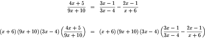 \begin{eqnarray*}\displaystyle \frac{4x+5}{9x+10} &=&\displaystyle \frac{3x-1}{3...
...laystyle \frac{3x-1}{3x-4}-\displaystyle \frac{2x-1}{x+6}\right)
\end{eqnarray*}