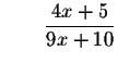 $\qquad \displaystyle \frac{4x+5}{9x+10}$