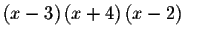 $\left( x-3\right)
\left( x+4\right) \left( x-2\right) \qquad $
