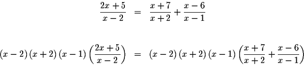 \begin{eqnarray*}\displaystyle \frac{2x+5}{x-2} &=&\displaystyle \frac{x+7}{x+2}...
...isplaystyle \frac{x+7}{x+2}+\displaystyle \frac{x-6}{x-1}\right)
\end{eqnarray*}