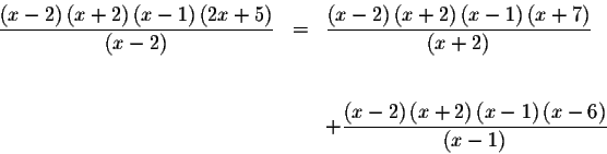 \begin{eqnarray*}\frac{\left( x-2\right) \left( x+2\right) \left( x-1\right) \le...
...right) \left( x-1\right) \left(
x-6\right) }{\left( x-1\right) }
\end{eqnarray*}