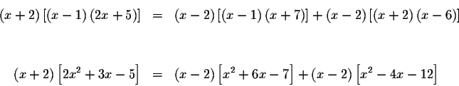 \begin{eqnarray*}\left( x+2\right) \left[ \left( x-1\right) \left( 2x+5\right) \...
...[
x^{2}+6x-7\right] +\left( x-2\right) \left[ x^{2}-4x-12\right]
\end{eqnarray*}