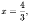 $x=\displaystyle \frac{4}{3},$