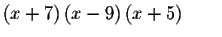 $\left( x+7\right)
\left( x-9\right) \left( x+5\right) \qquad $