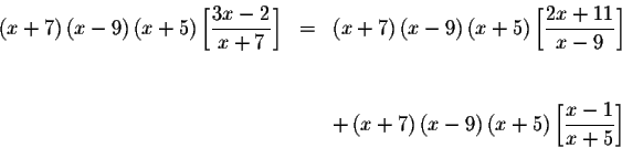 \begin{eqnarray*}\left( x+7\right) \left( x-9\right) \left( x+5\right) \left[ \d...
...) \left( x+5\right) \left[ \displaystyle \frac{x-1}{
x+5}\right]
\end{eqnarray*}