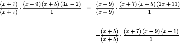 \begin{eqnarray*}\frac{\left( x+7\right) }{\left( x+7\right) }\cdot \frac{\left(...
...\frac{\left(
x+7\right) \left( x-9\right) \left( x-1\right) }{1}
\end{eqnarray*}