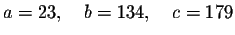 $a=23,\quad b=134,\quad c=179$