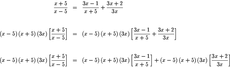 \begin{eqnarray*}\displaystyle \frac{x+5}{x-5} &=&\displaystyle \frac{3x-1}{x+5}...
...ht) \left(
3x\right) \left[ \displaystyle \frac{3x+2}{3x}\right]
\end{eqnarray*}