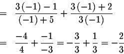 \begin{eqnarray*}&=&\displaystyle \frac{3\left( -1\right) -1}{\left( -1\right) +...
...\frac{3}{3}+\displaystyle \frac{1}{3}=-\displaystyle \frac{2}{3}
\end{eqnarray*}