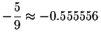 $-\displaystyle \frac{5}{9}\approx
-0.555556$