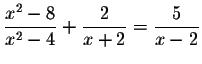 $\displaystyle \frac{x^{2}-8}{x^{2}-4}+\displaystyle \frac{2}{x+2}=\displaystyle \frac{5}{x-2}$