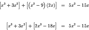 \begin{eqnarray*}\left[ x^{3}+3x^{2}\right] +\left[ \left( x^{2}-9\right) \left(...
...eft[ x^{3}+3x^{2}\right] +\left[ 2x^{3}-18x\right] &=&5x^{2}-15x
\end{eqnarray*}