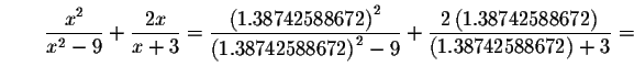 $\qquad \displaystyle \frac{x^{2}}{x^{2}-9}+\displaystyle \frac{2x}{x+3}=\displa...
...laystyle \frac{
2\left( 1.38742588672\right) }{\left( 1.38742588672\right) +3}=$