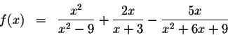 \begin{eqnarray*}f(x) &=&\displaystyle \frac{x^{2}}{x^{2}-9}+\displaystyle \frac{2x}{x+3}-\displaystyle \frac{5x}{x^{2}+6x+9}
\end{eqnarray*}