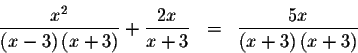 \begin{eqnarray*}\displaystyle \frac{x^{2}}{\left( x-3\right) \left( x+3\right) ...
...=&
\displaystyle \frac{5x}{\left( x+3\right) \left( x+3\right) }
\end{eqnarray*}