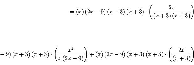 \begin{eqnarray*}&& \\
=\left( x\right) \left( 2x-9\right) \left( x+3\right) \l...
...displaystyle \frac{2x}{
\left( x+3\right) }\right) && \\
&& \\
\end{eqnarray*}