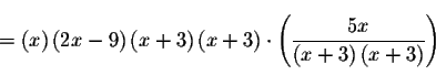 \begin{eqnarray*}&& \\
=\left( x\right) \left( 2x-9\right) \left( x+3\right) \l...
...t( x+3\right) \left( x+3\right) }\right) && \\
&& \\
&& \\
&&
\end{eqnarray*}