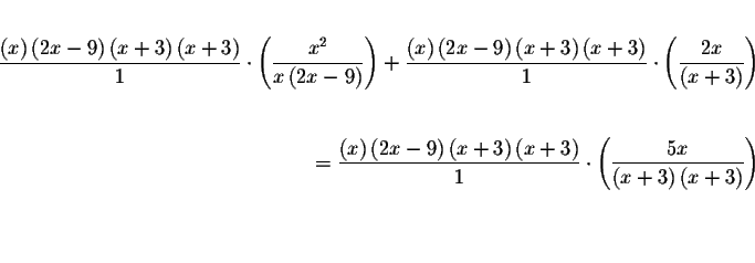 \begin{eqnarray*}&& \\
\frac{\left( x\right) \left( 2x-9\right) \left( x+3\righ...
...( x+3\right) \left( x+3\right) }
\right) && \\
&& \\
&& \\
&&
\end{eqnarray*}