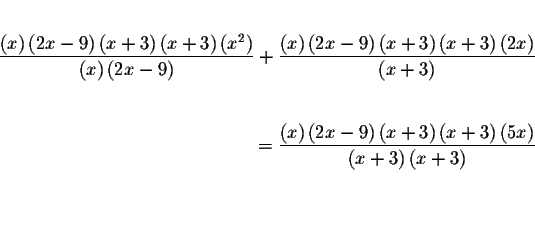 \begin{eqnarray*}&& \\
\frac{\left( x\right) \left( 2x-9\right) \left( x+3\righ...
... }{\left( x+3\right) \left( x+3\right) } && \\
&& \\
&& \\
&&
\end{eqnarray*}