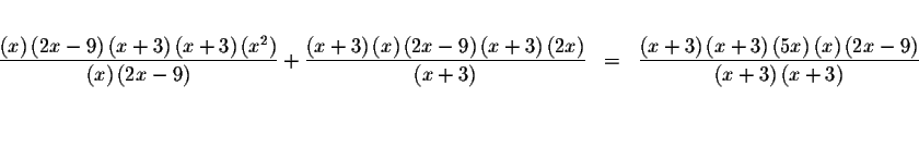 \begin{eqnarray*}&& \\
\frac{\left( x\right) \left( 2x-9\right) \left( x+3\righ...
...ht) }{\left( x+3\right)
\left( x+3\right) } \\
&& \\
&& \\
&&
\end{eqnarray*}