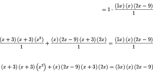 \begin{eqnarray*}&& \\
=1\cdot \frac{\left( 5x\right) \left( x\right) \left( 2x...
...ight)
\left( x\right) \left( 2x-9\right) && \\
&& \\
&& \\
&&
\end{eqnarray*}