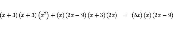 \begin{eqnarray*}&& \\
\left( x+3\right) \left( x+3\right) \left( x^{2}\right) ...
...=&\left( 5x\right)
\left( x\right) \left( 2x-9\right) \\
&& \\
\end{eqnarray*}