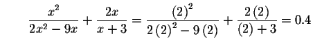 $\qquad \displaystyle \frac{x^{2}}{2x^{2}-9x}+\displaystyle \frac{2x}{x+3}=\disp...
...left( 2\right) }+\displaystyle \frac{2\left(
2\right) }{\left( 2\right) +3}=0.4$