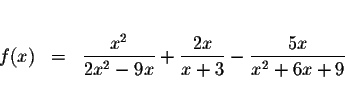 \begin{eqnarray*}&& \\
f(x) &=&\displaystyle \frac{x^{2}}{2x^{2}-9x}+\displaystyle \frac{2x}{x+3}-\displaystyle \frac{5x}{x^{2}+6x+9} \\
&&
\end{eqnarray*}