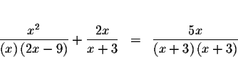 \begin{eqnarray*}&& \\
\displaystyle \frac{x^{2}}{\left( x\right) \left( 2x-9\r...
...laystyle \frac{
5x}{\left( x+3\right) \left( x+3\right) } \\
&&
\end{eqnarray*}