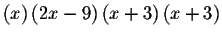 $\left( x\right) \left(
2x-9\right) \left( x+3\right) \left( x+3\right) $