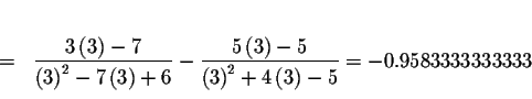 \begin{eqnarray*}&& \\
&=&\displaystyle \frac{3\left( 3\right) -7}{\left( 3\rig...
...eft( 3\right) ^{2}+4\left( 3\right) -5}
=-0.9583333333333 \\
&&
\end{eqnarray*}