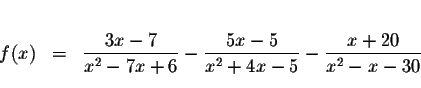 \begin{eqnarray*}&& \\
f(x) &=&\displaystyle \frac{3x-7}{x^{2}-7x+6}-\displayst...
...{5x-5}{x^{2}+4x-5}-\displaystyle \frac{x+20}{
x^{2}-x-30} \\
&&
\end{eqnarray*}