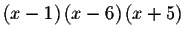 $\left( x-1\right) \left(
x-6\right) \left( x+5\right) $