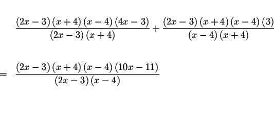 \begin{eqnarray*}&& \\
&&\frac{\left( 2x-3\right) \left( x+4\right) \left( x-4\...
...t) }{\left( 2x-3\right) \left( x-4\right) } \\
&& \\
&& \\
&&
\end{eqnarray*}