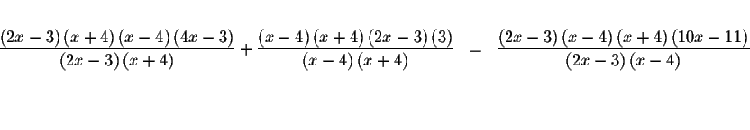 \begin{eqnarray*}&& \\
\frac{\left( 2x-3\right) \left( x+4\right) \left( x-4\ri...
...t) }{\left( 2x-3\right) \left( x-4\right) } \\
&& \\
&& \\
&&
\end{eqnarray*}