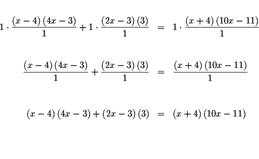 \begin{eqnarray*}&& \\
1\cdot \frac{\left( x-4\right) \left( 4x-3\right) }{1}+1...
...)
&=&\left( x+4\right) \left( 10x-11\right) \\
&& \\
&& \\
&&
\end{eqnarray*}