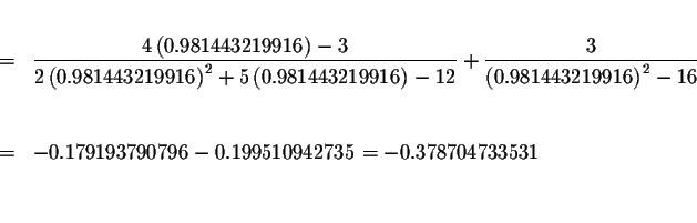 \begin{eqnarray*}&& \\
&=&\displaystyle \frac{4\left( 0.981443219916\right) -3}...
...
&=&-0.179193790796-0.199510942735=-0.378704733531 \\
&& \\
&&
\end{eqnarray*}