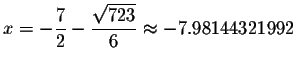 $x=-\displaystyle \frac{7}{2}-\displaystyle \frac{\sqrt{723}}{6}\smallskip\approx
-7.98144321992$