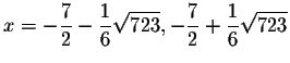 $x=-\displaystyle \frac{7}{2}-\displaystyle \frac{1}{6}
\sqrt{723},-\displaystyle \frac{7}{2}+\displaystyle \frac{1}{6}\sqrt{723}$