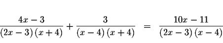 \begin{eqnarray*}&& \\
\frac{4x-3}{\left( 2x-3\right) \left( x+4\right) }+\frac...
...} &=&\frac{10x-11}{\left( 2x-3\right) \left(
x-4\right) } \\
&&
\end{eqnarray*}