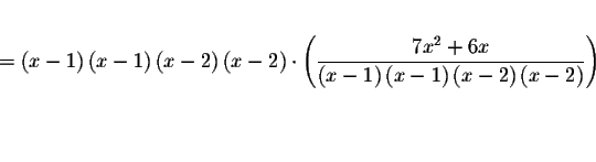 \begin{eqnarray*}&& \\
=\left( x-1\right) \left( x-1\right) \left( x-2\right) \...
...t(
x-2\right) \left( x-2\right) }\right) && \\
&& \\
&& \\
&&
\end{eqnarray*}