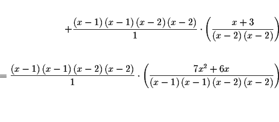 \begin{eqnarray*}&& \\
+\frac{\left( x-1\right) \left( x-1\right) \left( x-2\ri...
...t( x-2\right) \left( x-2\right) }\right) && \\
&& \\
&& \\
&&
\end{eqnarray*}