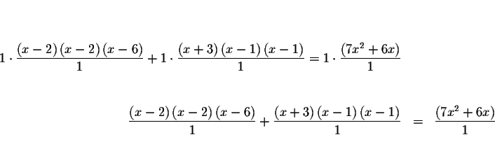 \begin{eqnarray*}&& \\
&& \\
1\cdot \frac{\left( x-2\right) \left( x-2\right) ...
...x-1\right) }{1} &=&\frac{\left(
7x^{2}+6x\right) }{1} \\
&& \\
\end{eqnarray*}