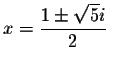 $
x=\displaystyle \frac{1\pm \sqrt{5}i}{2}\bigskip\quad \bigskip\bigskip $