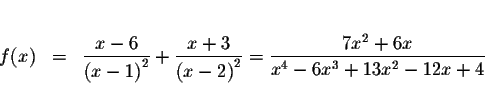 \begin{eqnarray*}&& \\
f(x) &=&\displaystyle \frac{x-6}{\left( x-1\right) ^{2}}...
...displaystyle \frac{7x^{2}+6x}{x^{4}-6x^{3}+13x^{2}-12x+4} \\
&&
\end{eqnarray*}