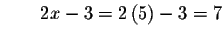 $\qquad 2x-3=2\left( 5\right) -3=7$