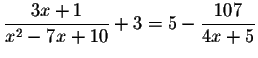 $\displaystyle \frac{3x+1}{x^{2}-7x+10}+3=5-\displaystyle \frac{107}{4x+5}$